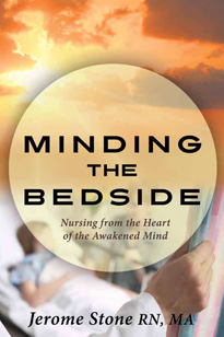 Minding the Bedside: Nursing from the Heart of the Awakened Mind